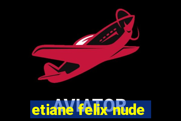 etiane felix nude